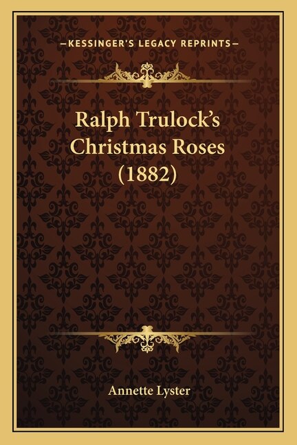 Front cover_Ralph Trulock's Christmas Roses (1882)