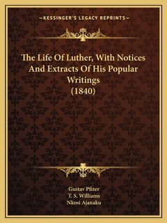 Front cover_The Life Of Luther, With Notices And Extracts Of His Popular Writings (1840)