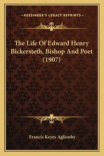 The Life Of Edward Henry Bickersteth, Bishop And Poet (1907)