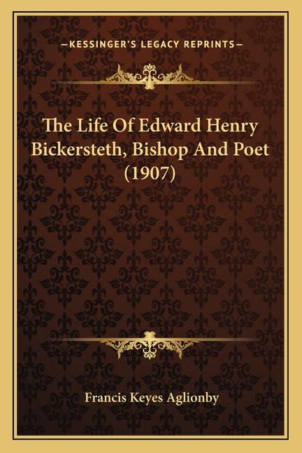 The Life Of Edward Henry Bickersteth, Bishop And Poet (1907)