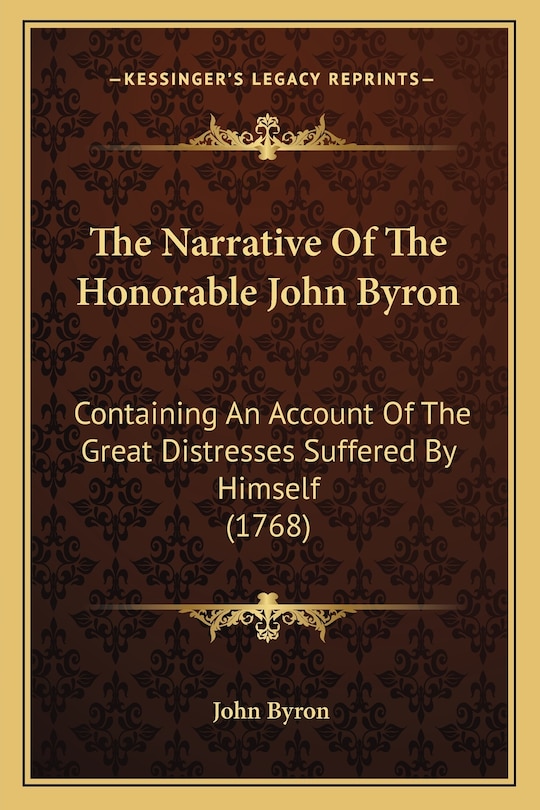 The Narrative Of The Honorable John Byron: Containing An Account Of The Great Distresses Suffered By Himself (1768)