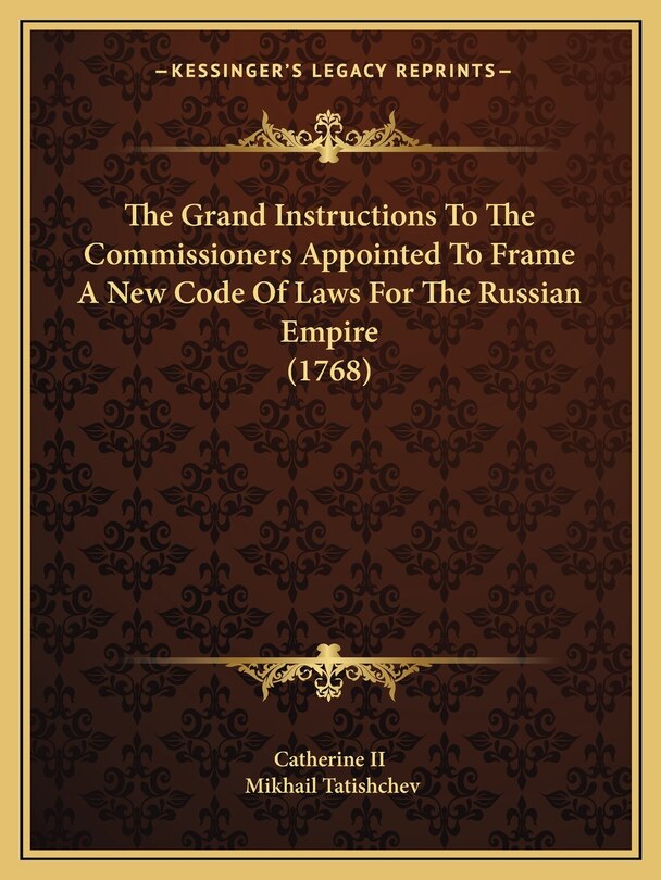 Front cover_The Grand Instructions To The Commissioners Appointed To Frame A New Code Of Laws For The Russian Empire (1768)
