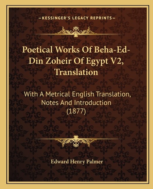 Front cover_Poetical Works Of Beha-Ed-Din Zoheir Of Egypt V2, Translation