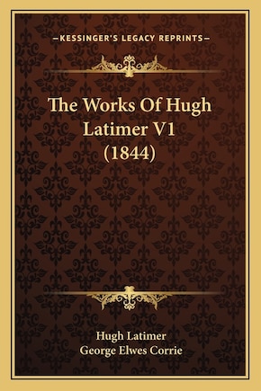 The Works Of Hugh Latimer V1 (1844)