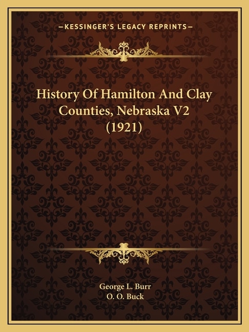 History Of Hamilton And Clay Counties, Nebraska V2 (1921)