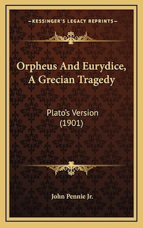 Front cover_Orpheus And Eurydice, A Grecian Tragedy