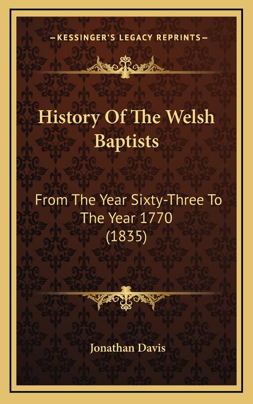 History Of The Welsh Baptists: From The Year Sixty-Three To The Year 1770 (1835)