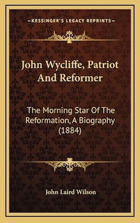 Front cover_John Wycliffe, Patriot And Reformer