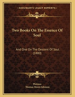 Two Books On The Essence Of Soul: And One On The Descent Of Soul (1880)