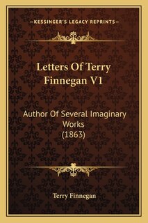 Letters Of Terry Finnegan V1: Author Of Several Imaginary Works (1863)