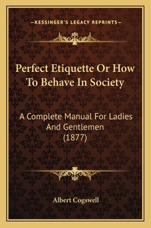 Front cover_Perfect Etiquette Or How To Behave In Society