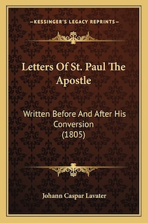 Letters Of St. Paul The Apostle: Written Before And After His Conversion (1805)