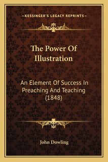 The Power Of Illustration: An Element Of Success In Preaching And Teaching (1848)