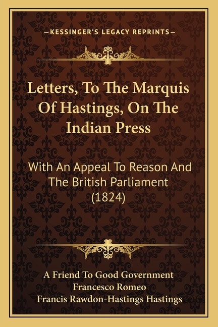 Letters, To The Marquis Of Hastings, On The Indian Press: With An Appeal To Reason And The British Parliament (1824)