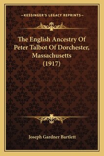 The English Ancestry Of Peter Talbot Of Dorchester, Massachusetts (1917)