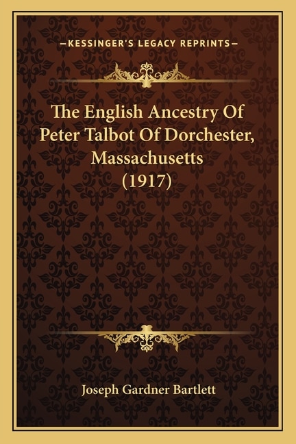The English Ancestry Of Peter Talbot Of Dorchester, Massachusetts (1917)