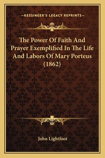 Front cover_The Power Of Faith And Prayer Exemplified In The Life And Labors Of Mary Porteus (1862)
