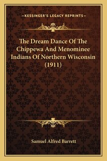 Front cover_The Dream Dance Of The Chippewa And Menominee Indians Of Northern Wisconsin (1911)