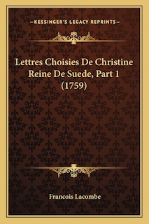 Couverture_Lettres Choisies De Christine Reine De Suede, Part 1 (1759)