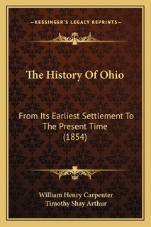 The History Of Ohio: From Its Earliest Settlement To The Present Time (1854)