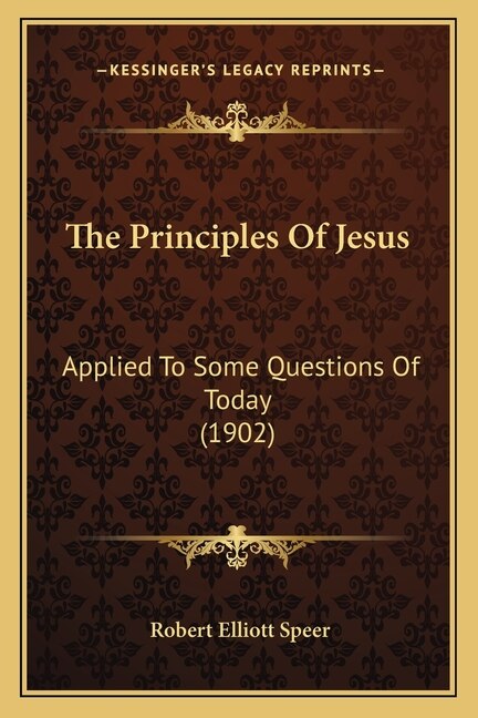 The Principles Of Jesus: Applied To Some Questions Of Today (1902)