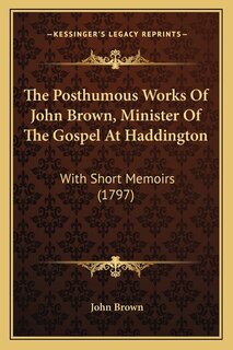 Front cover_The Posthumous Works Of John Brown, Minister Of The Gospel At Haddington