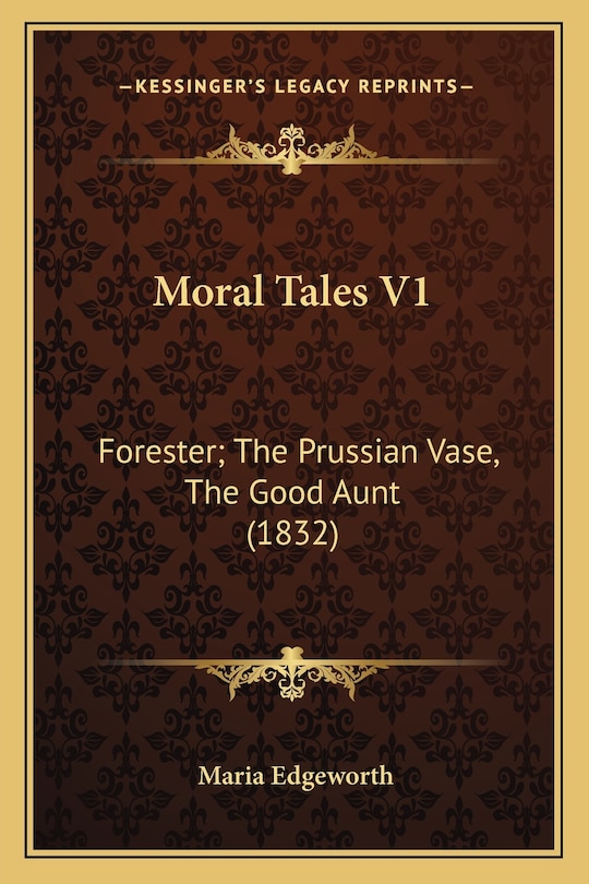 Moral Tales V1: Forester; The Prussian Vase, The Good Aunt (1832)