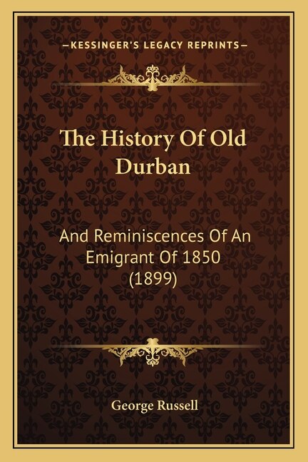 The History Of Old Durban: And Reminiscences Of An Emigrant Of 1850 (1899)