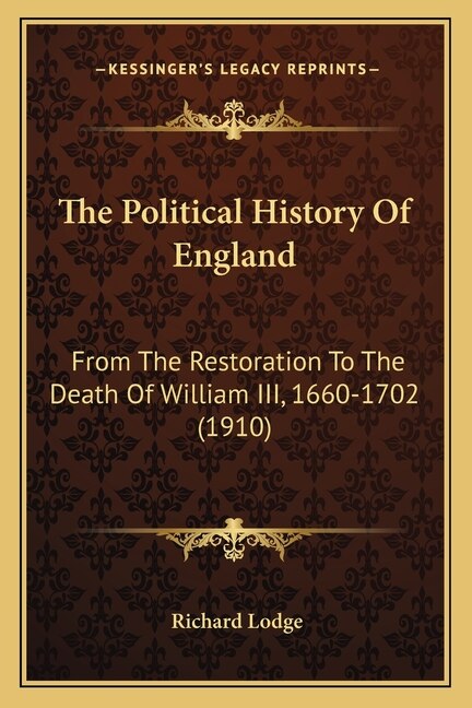 The Political History Of England: From The Restoration To The Death Of William III, 1660-1702 (1910)