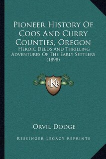 Front cover_Pioneer History Of Coos And Curry Counties, Oregon