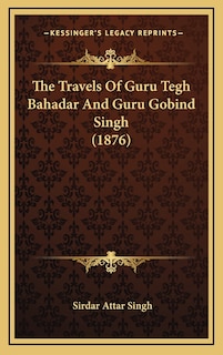 Front cover_The Travels Of Guru Tegh Bahadar And Guru Gobind Singh (1876)