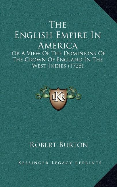 The English Empire In America: Or A View Of The Dominions Of The Crown Of England In The West Indies (1728)