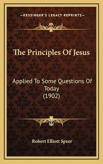 The Principles Of Jesus: Applied To Some Questions Of Today (1902)