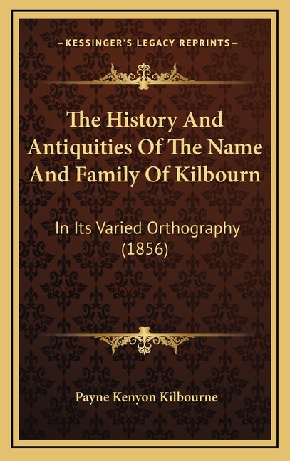 Front cover_The History And Antiquities Of The Name And Family Of Kilbourn
