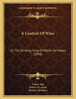 A Canticle Of Wine: Or The Drinking Song Of Walter De Mapes (1898)