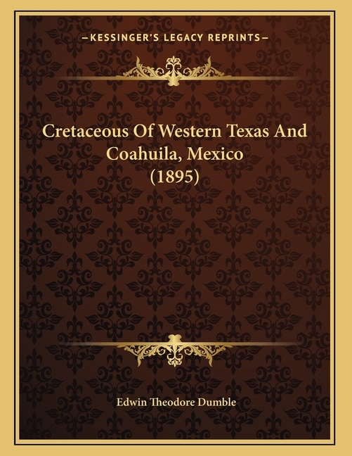 Cretaceous Of Western Texas And Coahuila, Mexico (1895)