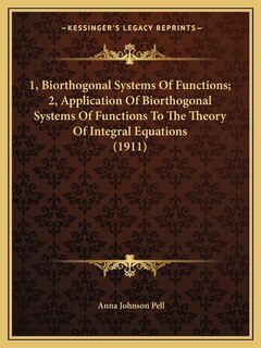 Couverture_1, Biorthogonal Systems Of Functions; 2, Application Of Biorthogonal Systems Of Functions To The Theory Of Integral Equations (1911)