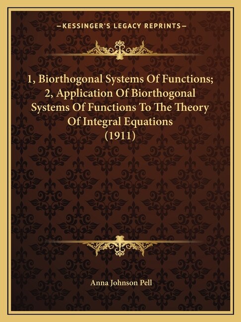 Couverture_1, Biorthogonal Systems Of Functions; 2, Application Of Biorthogonal Systems Of Functions To The Theory Of Integral Equations (1911)