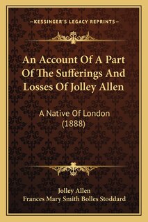Front cover_An Account Of A Part Of The Sufferings And Losses Of Jolley Allen