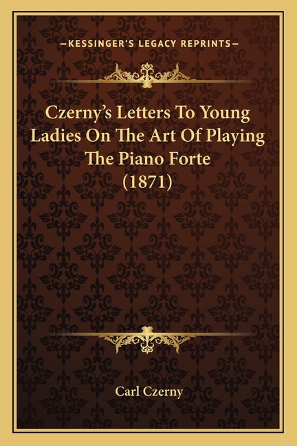 Front cover_Czerny's Letters To Young Ladies On The Art Of Playing The Piano Forte (1871)