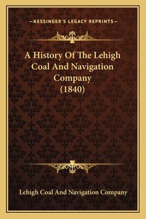Front cover_A History Of The Lehigh Coal And Navigation Company (1840)