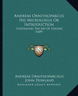 Couverture_Andreas Ornithoparcus His Micrologus Or Introduction