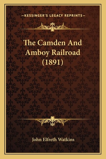 Front cover_The Camden And Amboy Railroad (1891)