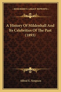 A History Of Mildenhall And Its Celebrities Of The Past (1893)