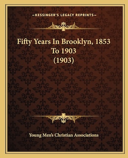 Fifty Years In Brooklyn, 1853 To 1903 (1903)