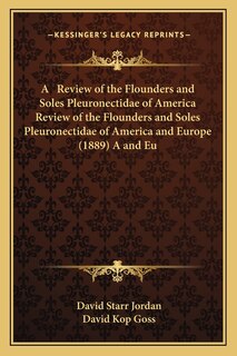 Front cover_A Review of the Flounders and Soles Pleuronectidae of America Review of the Flounders and Soles Pleuronectidae of America and Europe (1889) A and Eu