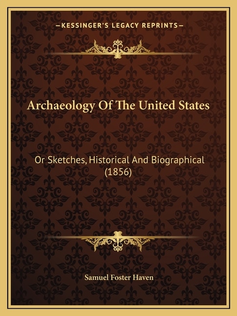 Archaeology Of The United States: Or Sketches, Historical And Biographical (1856)