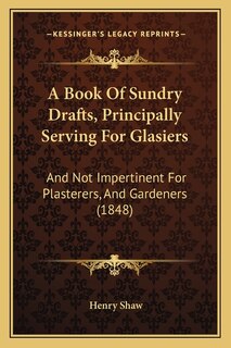 Front cover_A Book Of Sundry Drafts, Principally Serving For Glasiers
