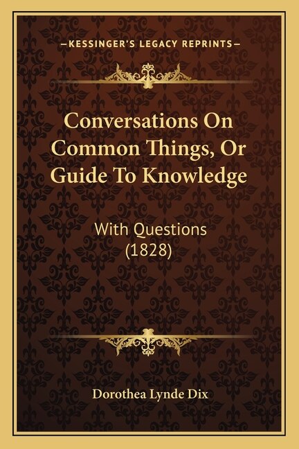 Conversations On Common Things, Or Guide To Knowledge: With Questions (1828)