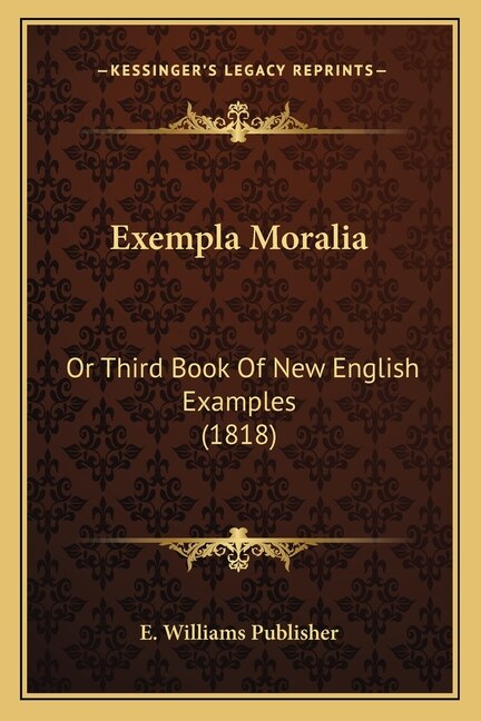 Exempla Moralia: Or Third Book Of New English Examples (1818)